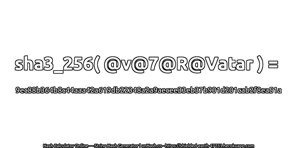 sha3_256( @v@7@R@Vatar ) = 9ec88b364b8c44aaa42a619db22348a2a9aecee33eb37b901d201cab2f8ea51a | unHash.co