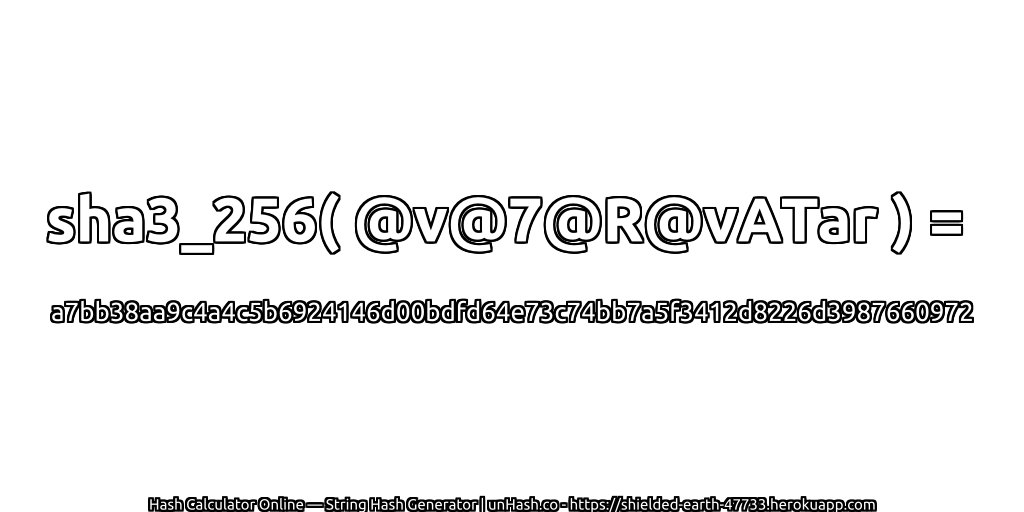 sha3_256( @v@7@R@vATar ) = a7bb38aa9c4a4c5b6924146d00bdfd64e73c74bb7a5f3412d8226d3987660972 | unHash.co