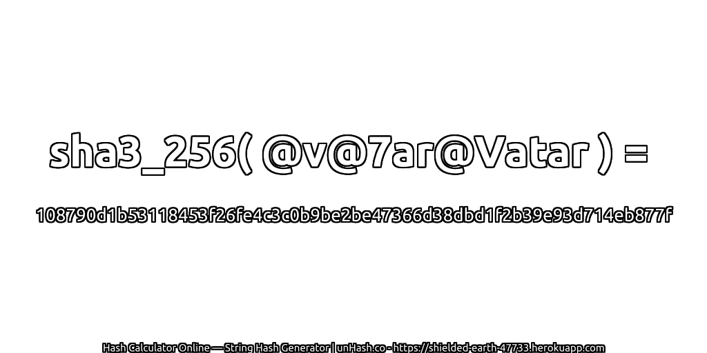 sha3_256( @v@7ar@Vatar ) = 108790d1b53118453f26fe4c3c0b9be2be47366d38dbd1f2b39e93d714eb877f | unHash.co
