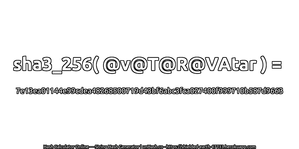 sha3_256( @v@T@R@VAtar ) = 7e13ea01144e99cdea48268500719d43bf6abc3fca027400f999710b587d9663 | unHash.co