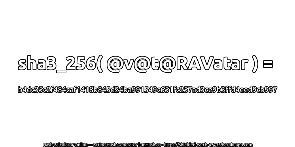 sha3_256( @v@t@RAVatar ) = b4dc35c2f484caf1418b845d24ba991549c651fc257ad3ce9b3ffd4eed9cb997 | unHash.co