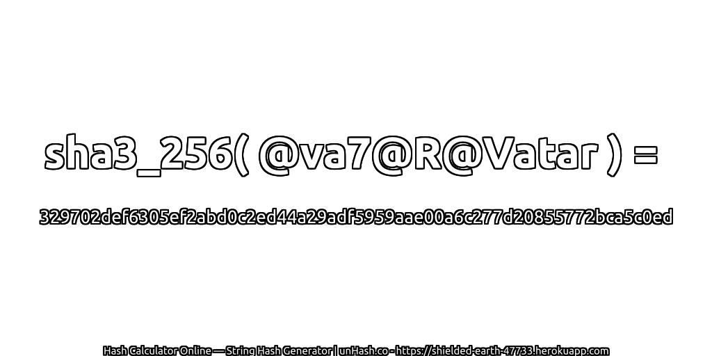 sha3_256( @va7@R@Vatar ) = 329702def6305ef2abd0c2ed44a29adf5959aae00a6c277d20855772bca5c0ed | unHash.co