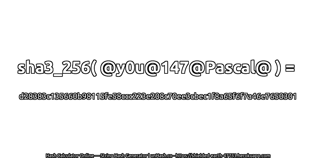 sha3_256( @y0u@147@Pascal@ ) = d28383c135660b98115fe58ccc223e208c70ee3cbec1f8a65f6f7a46e7650301 | unHash.co