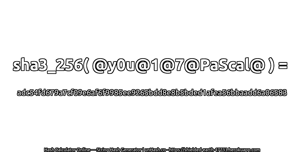 sha3_256( @y0u@1@7@PaScal@ ) = adc54fd679a7cf09e6af6f9985ee9265bdd8e8b5bded1afea56bbaadd6a06583 | unHash.co