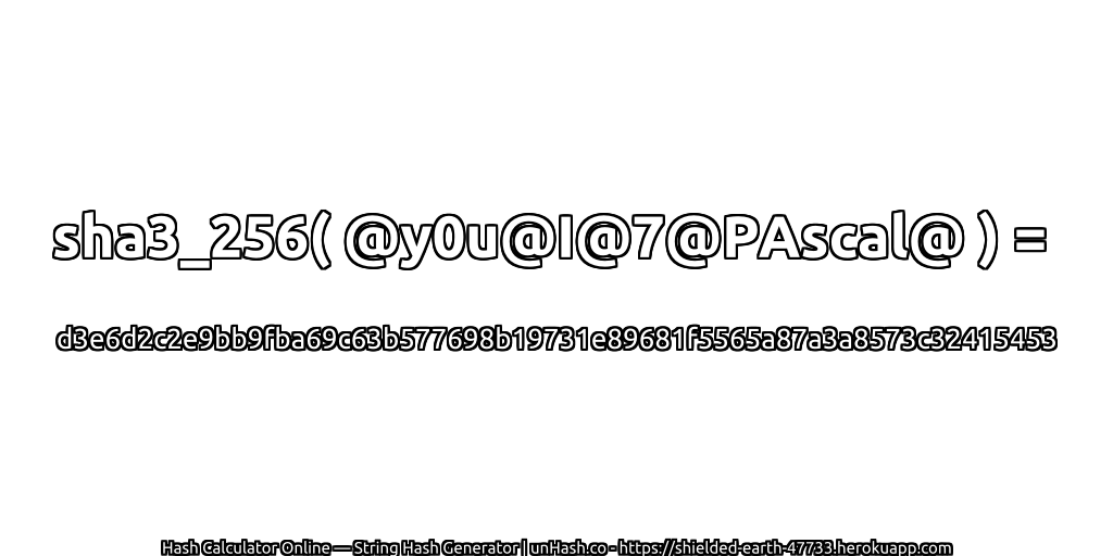 sha3_256( @y0u@I@7@PAscal@ ) = d3e6d2c2e9bb9fba69c63b577698b19731e89681f5565a87a3a8573c32415453 | unHash.co