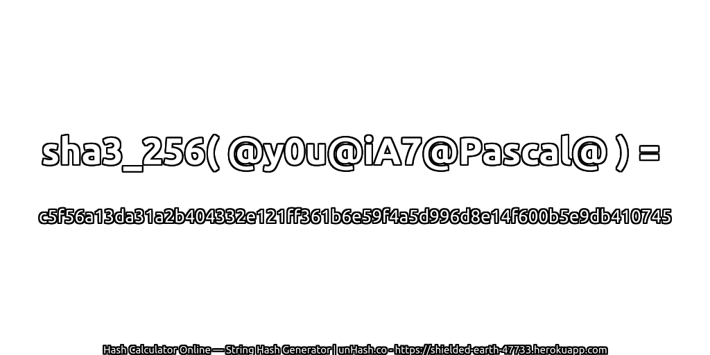 sha3_256( @y0u@iA7@Pascal@ ) = c5f56a13da31a2b404332e121ff361b6e59f4a5d996d8e14f600b5e9db410745 | unHash.co