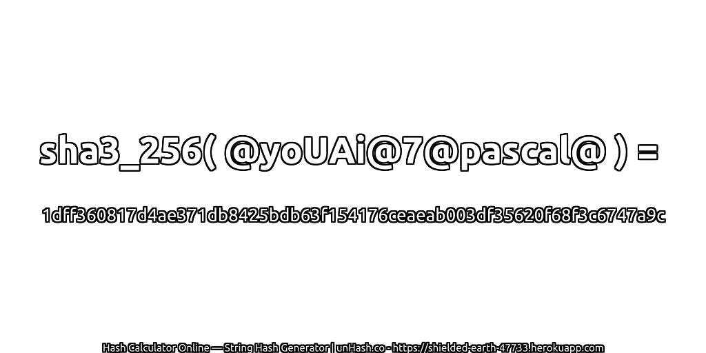 sha3_256( @yoUAi@7@pascal@ ) = 1dff360817d4ae371db8425bdb63f154176ceaeab003df35620f68f3c6747a9c | unHash.co