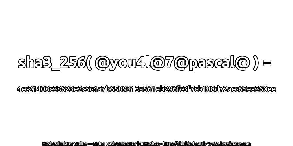 sha3_256( @you4l@7@pascal@ ) = 4cc21408c28623e2c5c4a7b6589313a561eb296fc3f7cb188d72acc65ea260ee | unHash.co