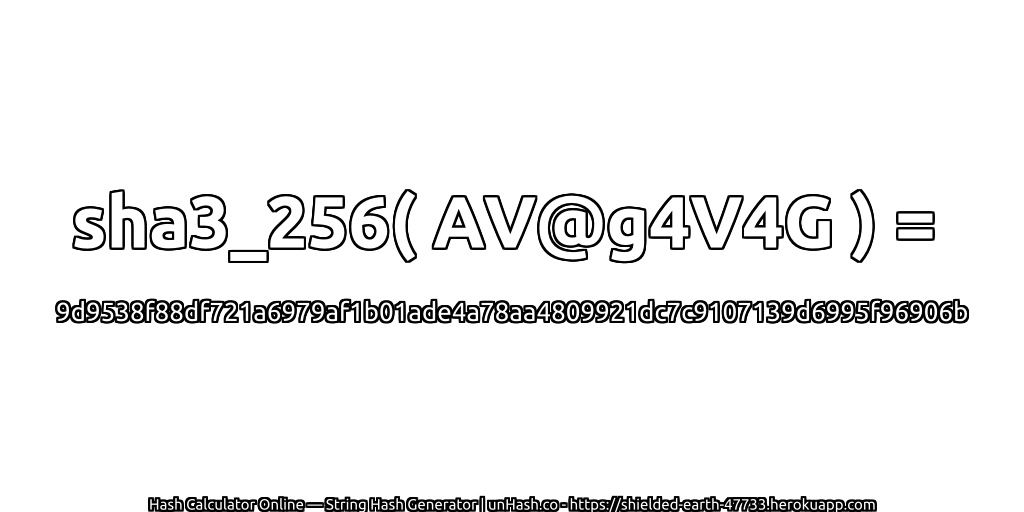 sha3_256( AV@g4V4G ) = 9d9538f88df721a6979af1b01ade4a78aa4809921dc7c9107139d6995f96906b | unHash.co