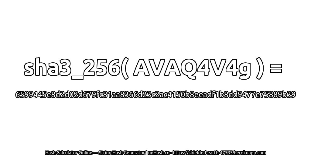 sha3_256( AVAQ4V4g ) = 6599445e8d2d02d679fc81aa8366d23c2ac4150b8eeadf1b8dd9477e75889b39 | unHash.co
