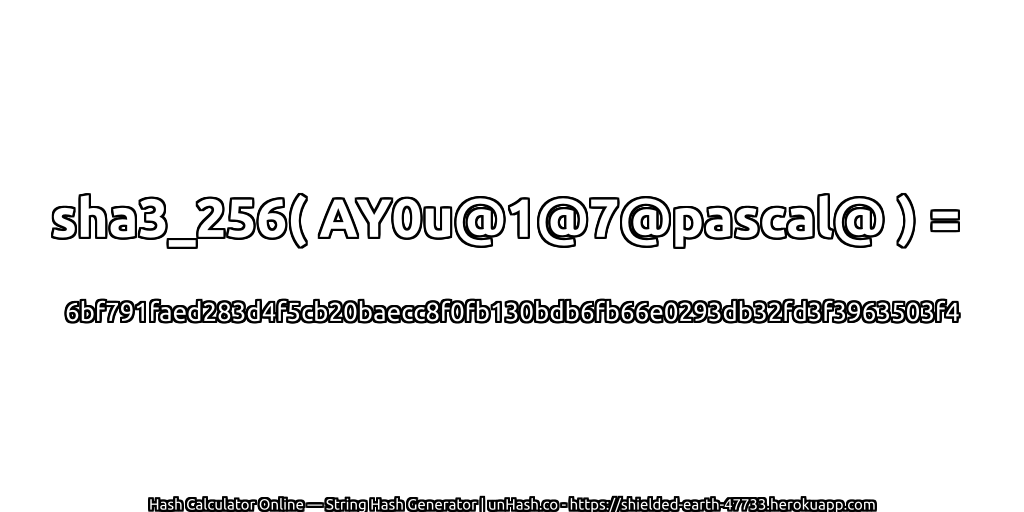 sha3_256( AY0u@1@7@pascal@ ) = 6bf791faed283d4f5cb20baecc8f0fb130bdb6fb66e0293db32fd3f3963503f4 | unHash.co