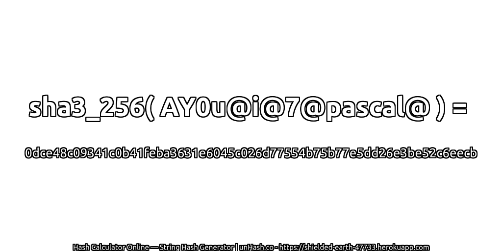 sha3_256( AY0u@i@7@pascal@ ) = 0dce48c09341c0b41feba3631e6045c026d77554b75b77e5dd26e3be52c6eecb | unHash.co