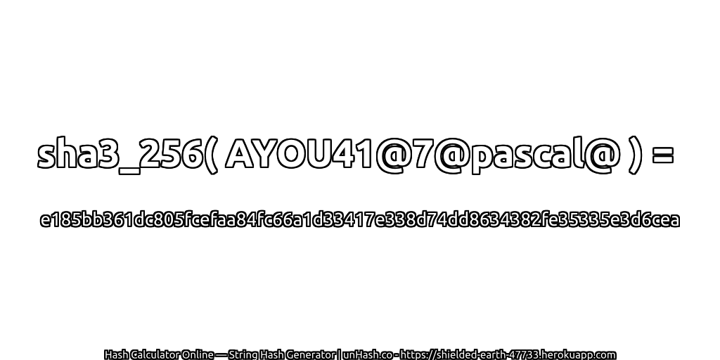sha3_256( AYOU41@7@pascal@ ) = e185bb361dc805fcefaa84fc66a1d33417e338d74dd8634382fe35335e3d6cea | unHash.co