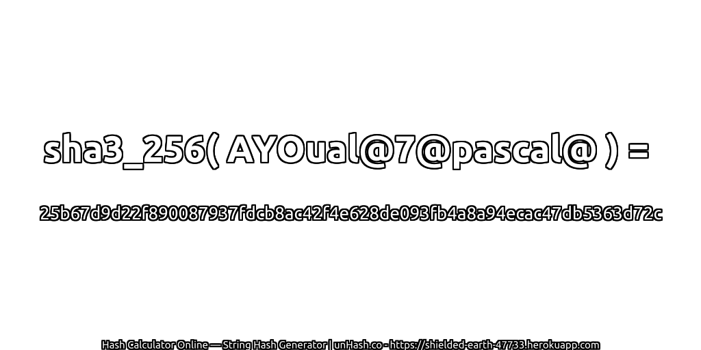 sha3_256( AYOual@7@pascal@ ) = 25b67d9d22f890087937fdcb8ac42f4e628de093fb4a8a94ecac47db5363d72c | unHash.co
