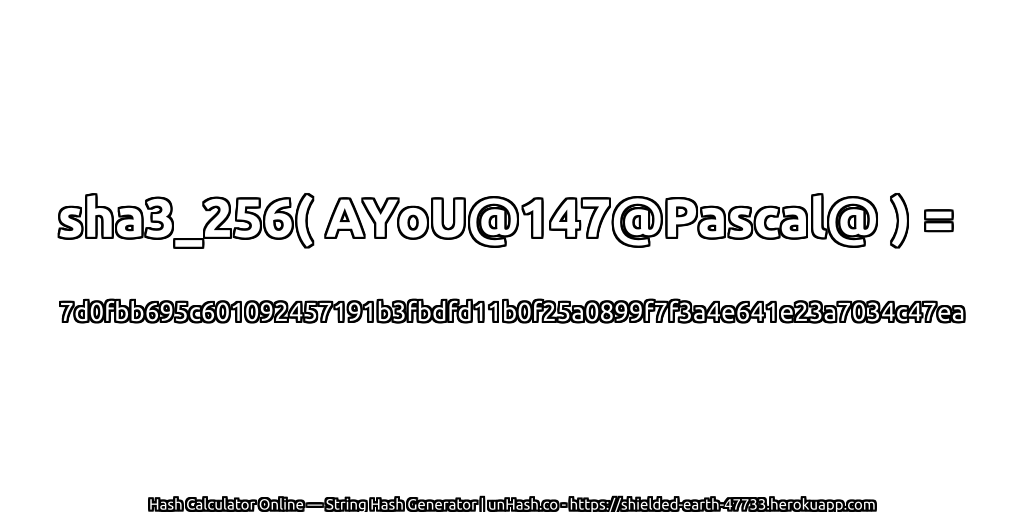 sha3_256( AYoU@147@Pascal@ ) = 7d0fbb695c601092457191b3fbdfd11b0f25a0899f7f3a4e641e23a7034c47ea | unHash.co