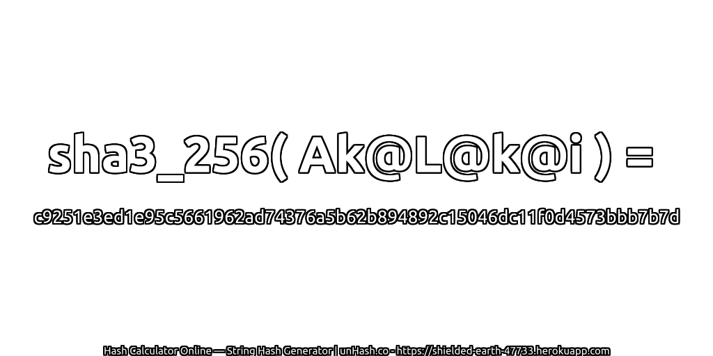 sha3_256( Ak@L@k@i ) = c9251e3ed1e95c5661962ad74376a5b62b894892c15046dc11f0d4573bbb7b7d | unHash.co