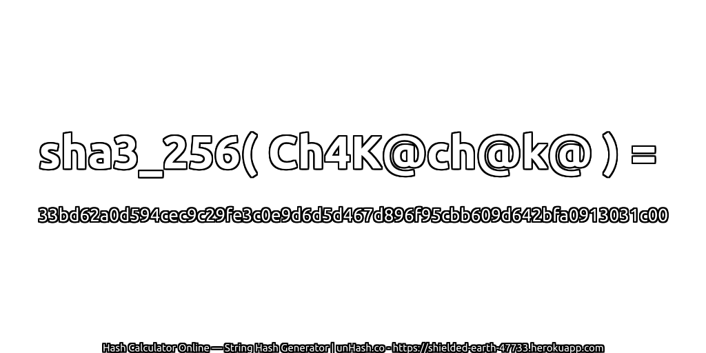sha3_256( Ch4K@ch@k@ ) = 33bd62a0d594cec9c29fe3c0e9d6d5d467d896f95cbb609d642bfa0913031c00 | unHash.co