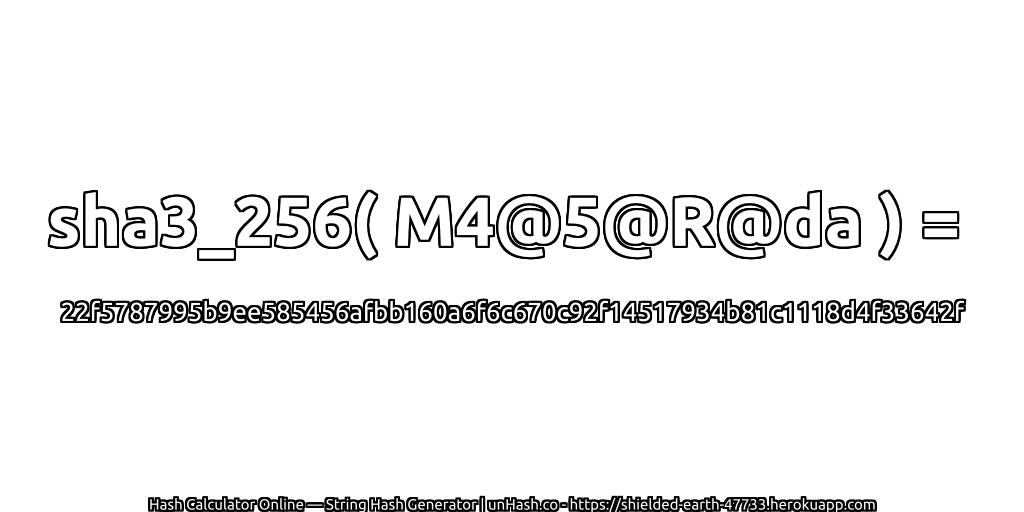 sha3_256( M4@5@R@da ) = 22f5787995b9ee585456afbb160a6f6c670c92f14517934b81c1118d4f33642f | unHash.co