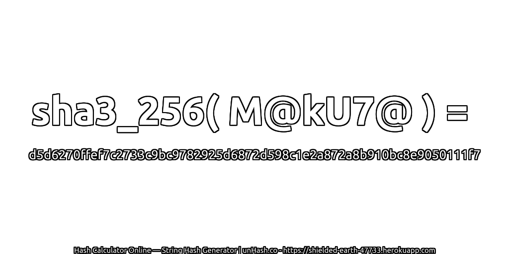 sha3_256( M@kU7@ ) = d5d6270ffef7c2733c9bc9782925d6872d598c1e2a872a8b910bc8e9050111f7 | unHash.co