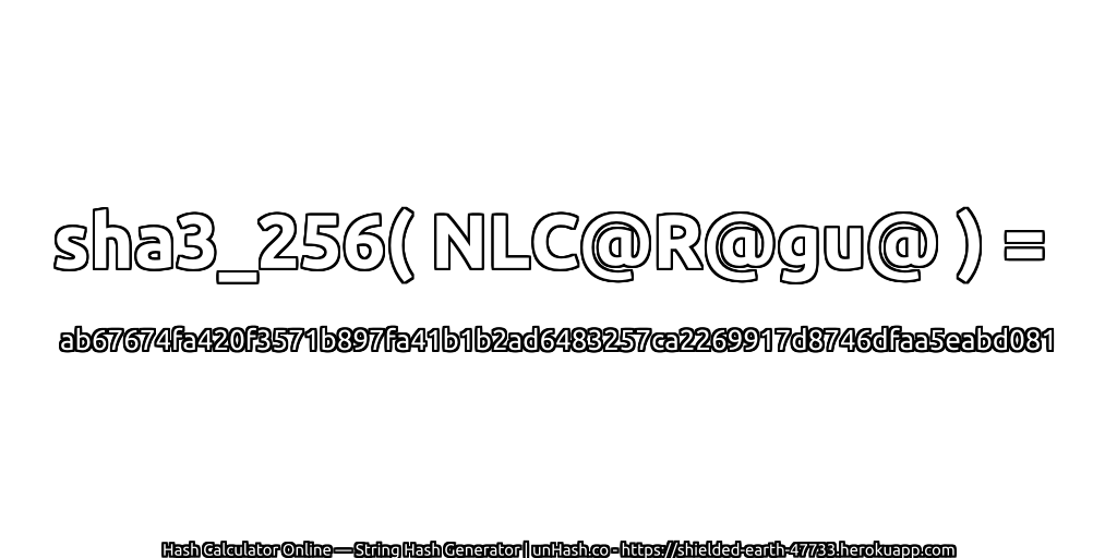 sha3_256( NLC@R@gu@ ) = ab67674fa420f3571b897fa41b1b2ad6483257ca2269917d8746dfaa5eabd081 | unHash.co