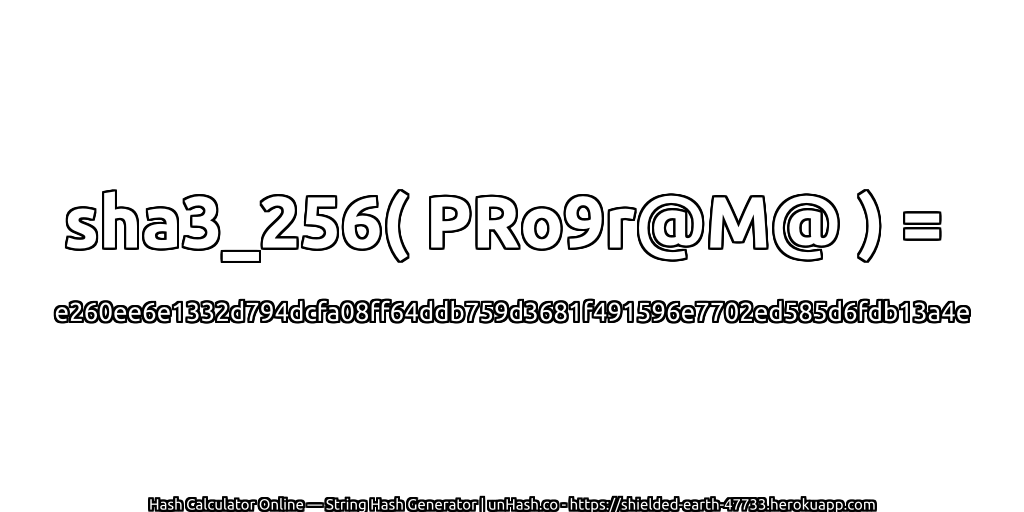 sha3_256( PRo9r@M@ ) = e260ee6e1332d794dcfa08ff64ddb759d3681f491596e7702ed585d6fdb13a4e | unHash.co