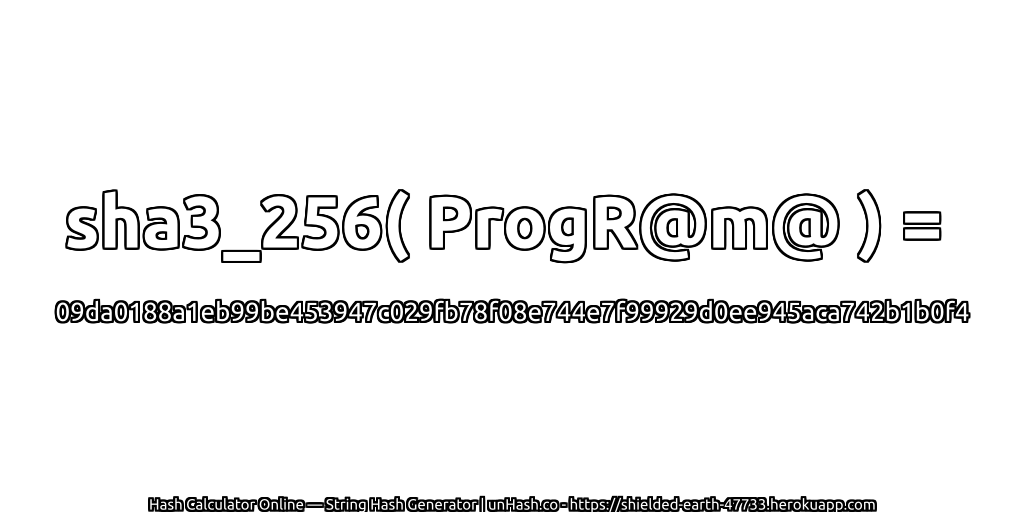 sha3_256( ProgR@m@ ) = 09da0188a1eb99be453947c029fb78f08e744e7f99929d0ee945aca742b1b0f4 | unHash.co