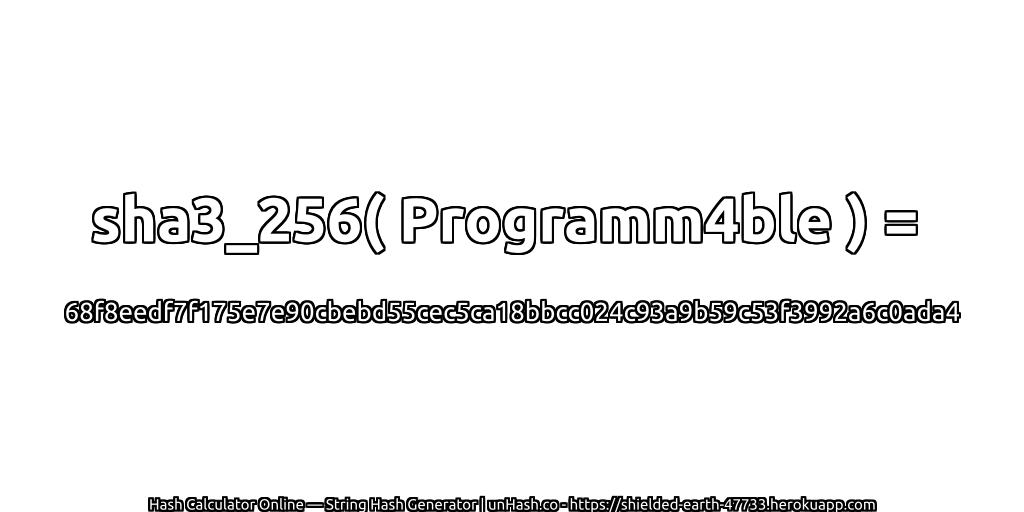 sha3_256( Programm4ble ) = 68f8eedf7f175e7e90cbebd55cec5ca18bbcc024c93a9b59c53f3992a6c0ada4 | unHash.co