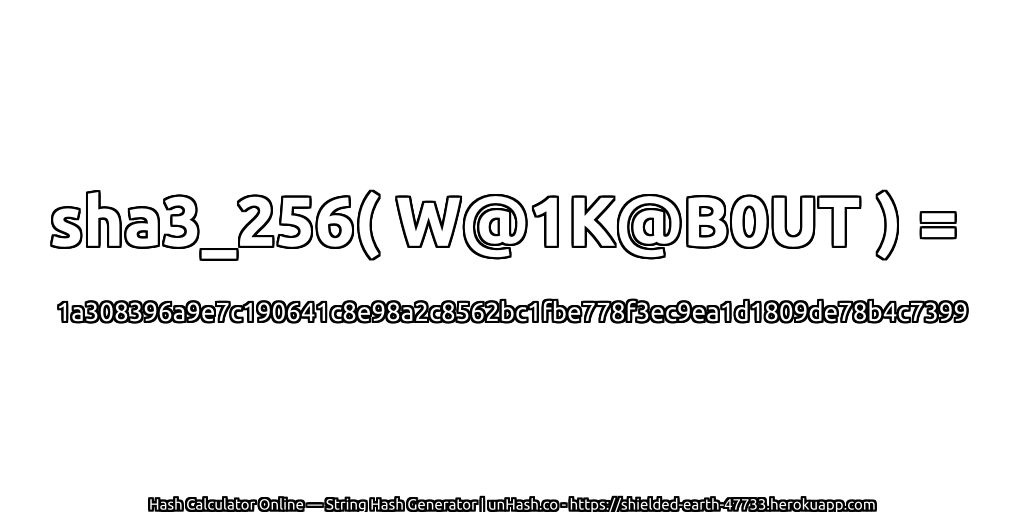 sha3_256( W@1K@B0UT ) = 1a308396a9e7c190641c8e98a2c8562bc1fbe778f3ec9ea1d1809de78b4c7399 | unHash.co