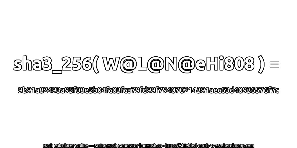 sha3_256( W@L@N@eHi808 ) = 9b91a82493a95f08e5b04fc03fca79fd99f794070214391aec63d40936576f7c | unHash.co