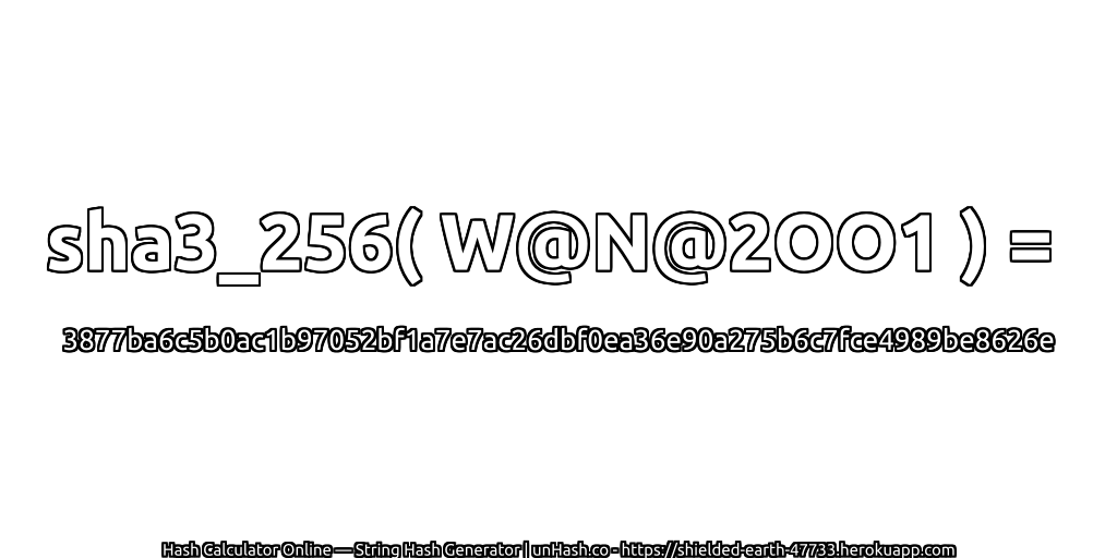 sha3_256( W@N@2OO1 ) = 3877ba6c5b0ac1b97052bf1a7e7ac26dbf0ea36e90a275b6c7fce4989be8626e | unHash.co
