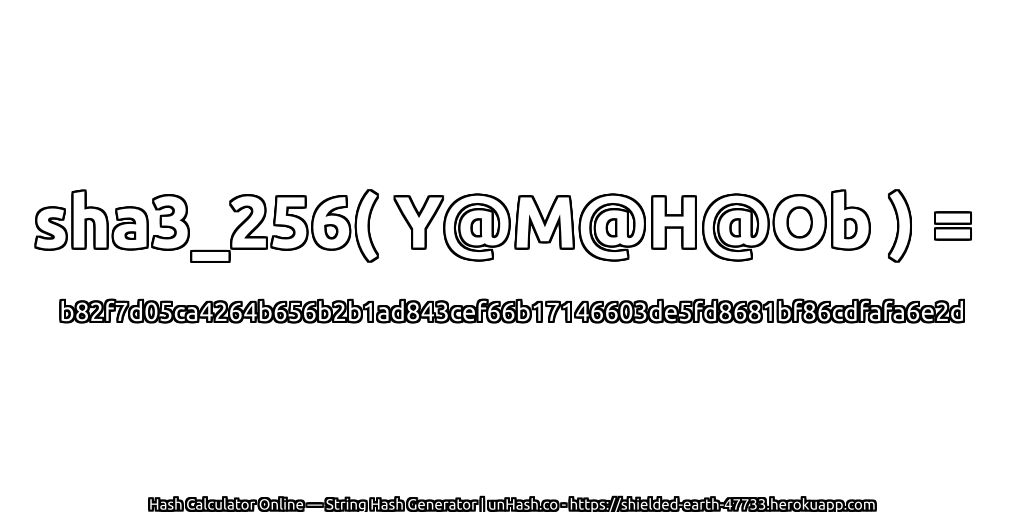 sha3_256( Y@M@H@Ob ) = b82f7d05ca4264b656b2b1ad843cef66b17146603de5fd8681bf86cdfafa6e2d | unHash.co
