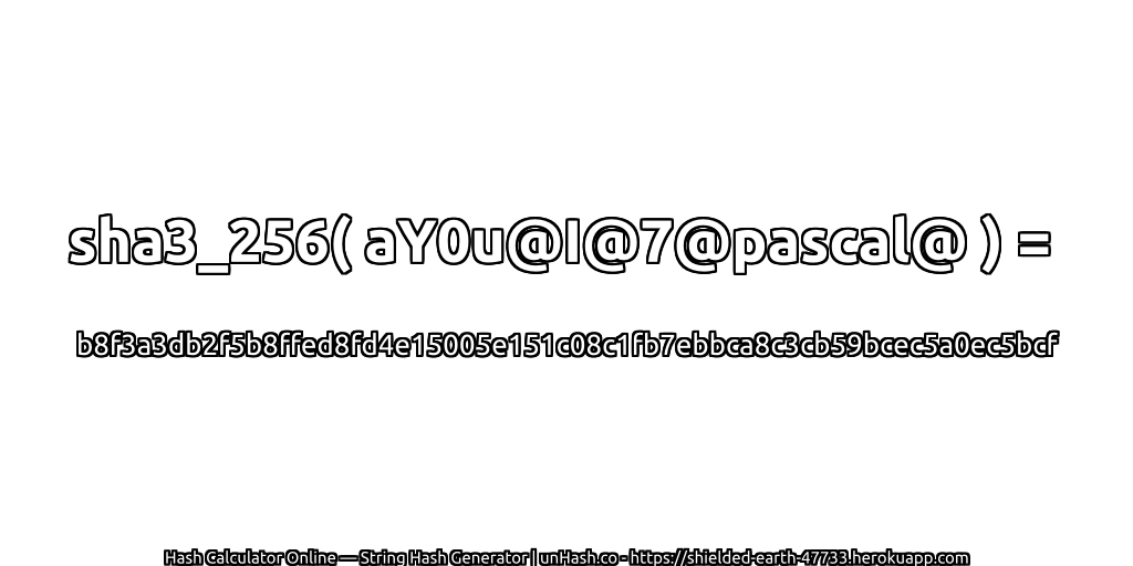 sha3_256( aY0u@I@7@pascal@ ) = b8f3a3db2f5b8ffed8fd4e15005e151c08c1fb7ebbca8c3cb59bcec5a0ec5bcf | unHash.co