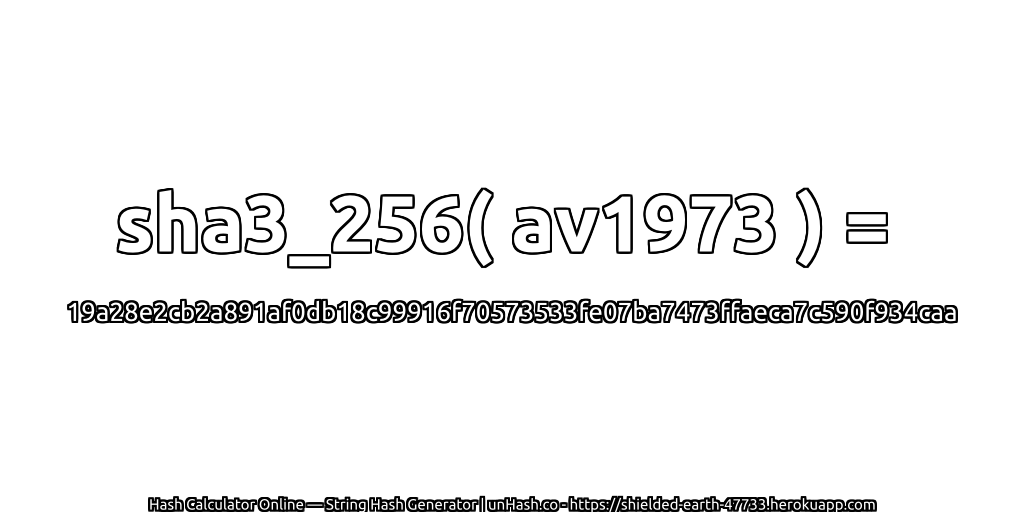 sha3_256( av1973 ) = 19a28e2cb2a891af0db18c99916f70573533fe07ba7473ffaeca7c590f934caa | unHash.co