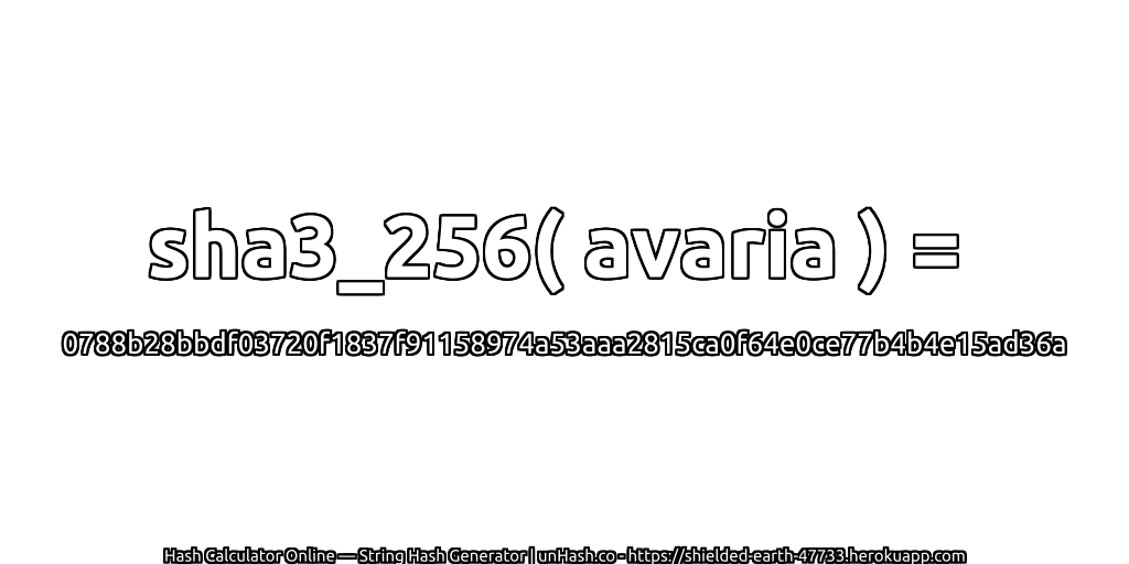 sha3_256( avaria ) = 0788b28bbdf03720f1837f91158974a53aaa2815ca0f64e0ce77b4b4e15ad36a | unHash.co