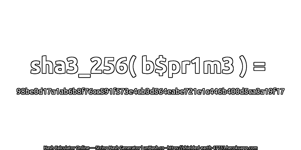 sha3_256( b$pr1m3 ) = 98be0d17a1ab6b8f76cc591f573e4cb3d564eabe721e1c446b400d5ca3a19f17 | unHash.co