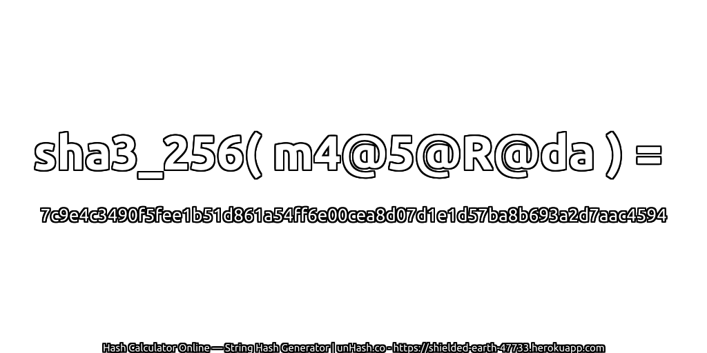sha3_256( m4@5@R@da ) = 7c9e4c3490f5fee1b51d861a54ff6e00cea8d07d1e1d57ba8b693a2d7aac4594 | unHash.co
