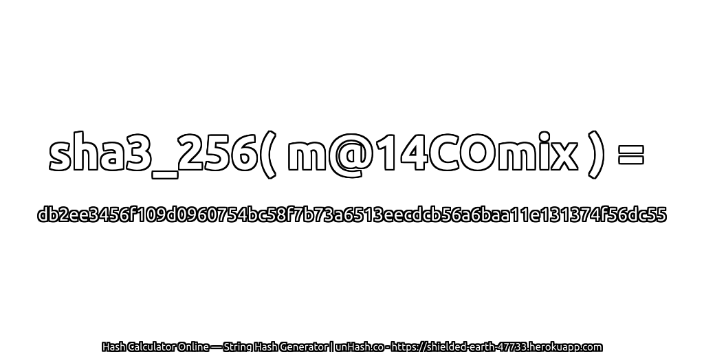 sha3_256( m@14COmix ) = db2ee3456f109d0960754bc58f7b73a6513eecdcb56a6baa11e131374f56dc55 | unHash.co