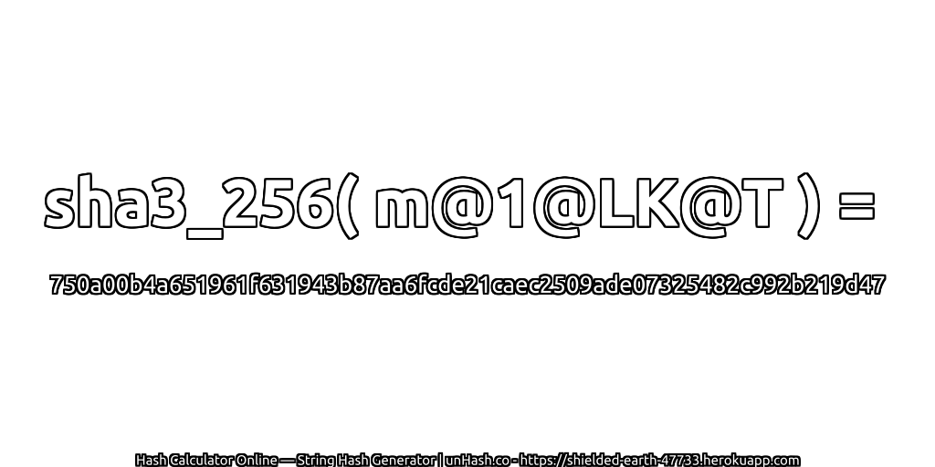 sha3_256( m@1@LK@T ) = 750a00b4a651961f631943b87aa6fcde21caec2509ade07325482c992b219d47 | unHash.co