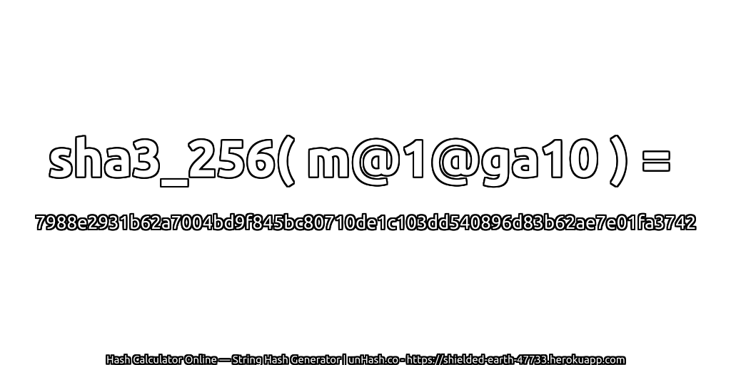 sha3_256( m@1@ga10 ) = 7988e2931b62a7004bd9f845bc80710de1c103dd540896d83b62ae7e01fa3742 | unHash.co