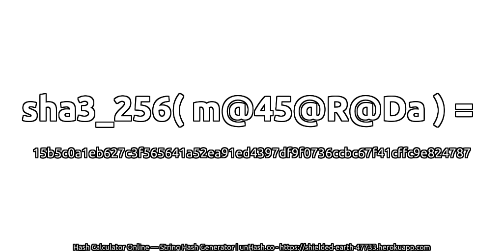 sha3_256( m@45@R@Da ) = 15b5c0a1eb627c3f565641a52ea91ed4397df9f0736ccbc67f41cffc9e824787 | unHash.co