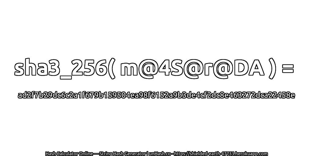 sha3_256( m@4S@r@DA ) = ad2f7b29dc6c2a1f679b159504ea98f6152a9b3de4cf2dc8e463272dca22458e | unHash.co