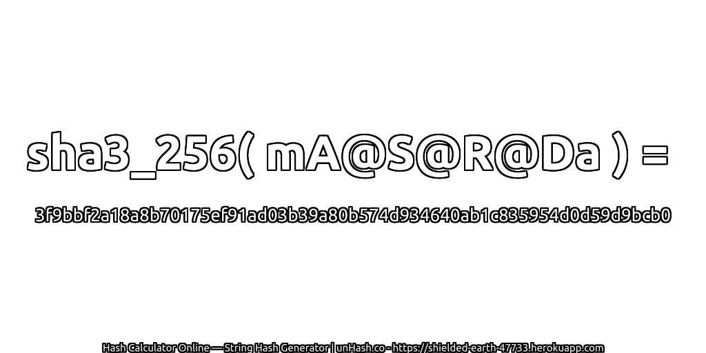 sha3_256( mA@S@R@Da ) = 3f9bbf2a18a8b70175ef91ad03b39a80b574d934640ab1c835954d0d59d9bcb0 | unHash.co