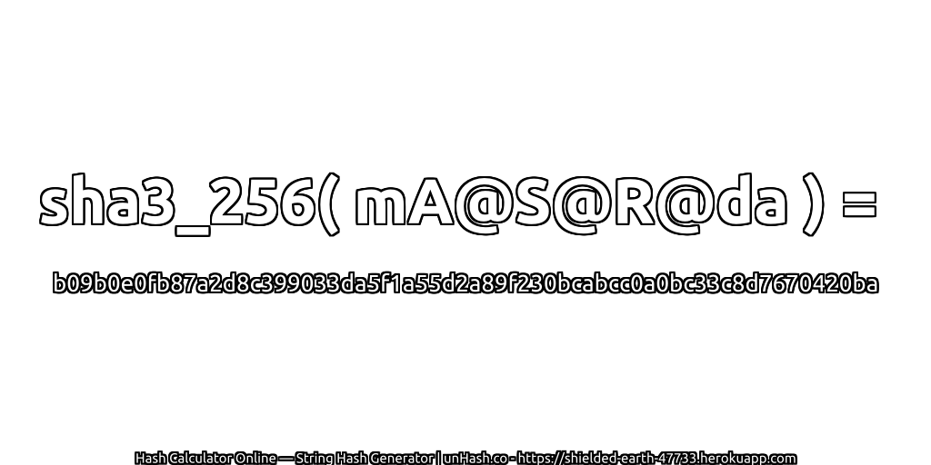 sha3_256( mA@S@R@da ) = b09b0e0fb87a2d8c399033da5f1a55d2a89f230bcabcc0a0bc33c8d7670420ba | unHash.co