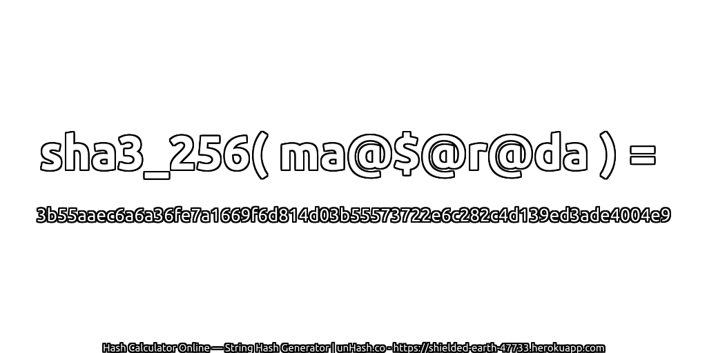 sha3_256( ma@$@r@da ) = 3b55aaec6a6a36fe7a1669f6d814d03b55573722e6c282c4d139ed3ade4004e9 | unHash.co