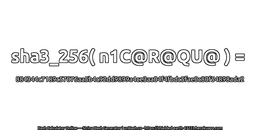 sha3_256( n1C@R@QU@ ) = 884344c7189c57076aa5b4c92dd9899a4ce3aa04f4fbdc5fae0c80f54898ada2 | unHash.co
