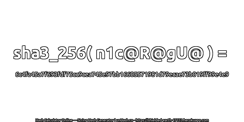 sha3_256( n1c@R@gU@ ) = 6c4fa45a7f693fdf75cc9cea745e97bb16605571981d79ecae73b019ff99e4e9 | unHash.co