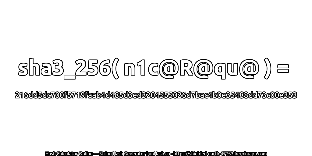 sha3_256( n1c@R@qu@ ) = 216dd5dc700f5719faab4d485d3ed3204555026d7bac4b0e35488dd73c00e353 | unHash.co