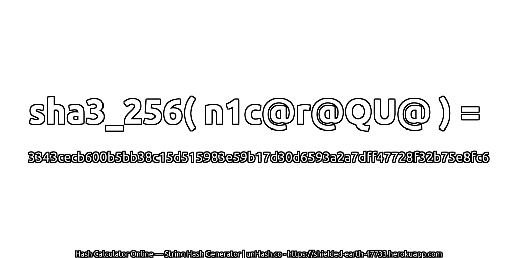 sha3_256( n1c@r@QU@ ) = 3343cecb600b5bb38c15d515983e59b17d30d6593a2a7dff47728f32b75e8fc6 | unHash.co