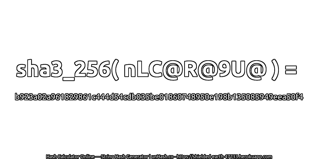 sha3_256( nLC@R@9U@ ) = b923a02a961829861c444d54cdb035be01860748950e198b135085949eea50f4 | unHash.co