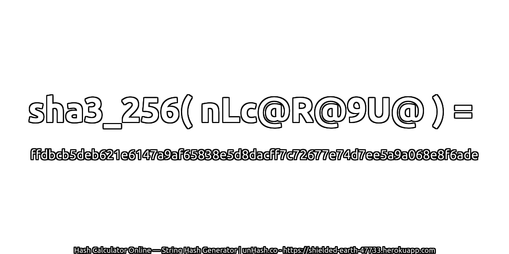 sha3_256( nLc@R@9U@ ) = ffdbcb5deb621e6147a9af65838e5d8dacff7c72677e74d7ee5a9a068e8f6ade | unHash.co